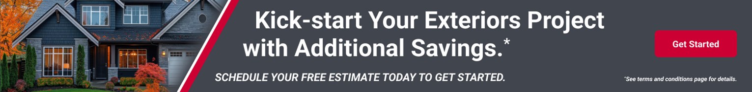 Kick-start Your Exteriors Project with Additional Savings.*